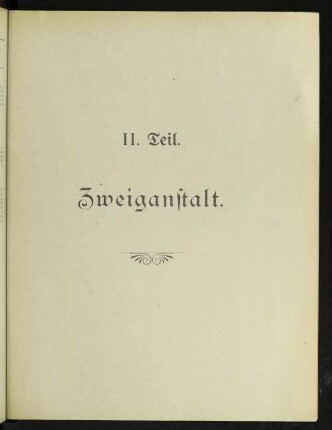 II. Teil. Zweiganstalt.