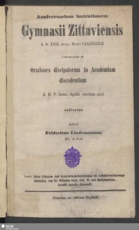 1852: Anniversariam lustrationem Gymnasii Zittaviensis ... instituendam et orationes discipulorum in academiam discedentium ... ejusdem anni andiendas indixit