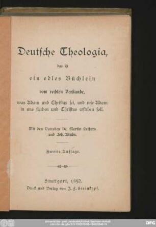 Deutsche Theologia : das ist ein edles Büchlein vom rechten Verstande, was Adam und Christus sei, und wie Adam in uns sterben und Christus erstehen soll
