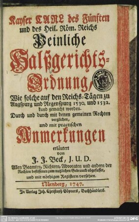 Kayser Carl des Fünften und des Heil. Röm. Reichs Peinliche Halßgerichts-Ordnung : Wie solche auf den Reichs-Tägen zu Augspurg und Regenspurg 1530. und 1532. kund gemacht worden
