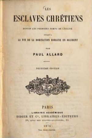 Les esclaves chrétiens depuis les premiers temps de l'eglise jusqu'à la fin de la domination romaine en occident