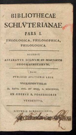 Ps. 1: Theologica, Philosophica, Philologica : Accedit Apparatvs Iconvm Et Mapparvm Geographicarvm ; Haec Pvblicae Avctionis Lege VVolfenbvttelae D. XXVII. Avg. Et Seqq. A. MDCCLVIIII. ... Vendentvr