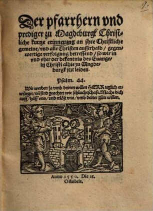 Der pfarrhern und prediger zu Magdeburgk Christliche kurtze erinnerung an ihre Christliche gemeine, und alle Christen ausserhalb, gegenwertige verfolgung betreffend, so wir in und uber der bekentnis des Evangelii Christi alhie zu Magdeburgk itzt leiden