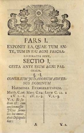 Passio Domini Nostri Jesu Christi Secundum Quatuor Evangelistas : Ex Mente SS. Patrum Ac Praestantissimorum Interpretum Quadruplici Scripturae Sensu Exposita, 1. Cujus Pars Prima A Consilio Judaeorum Matthaei XXVI. Contra Christum Inchoata, Et Usque Ad Sermonem Post Coenam Perducta