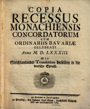 Copia Recessus Monachiensis Concordatorum Cum Ordinariis Bavariæ Anno M.D.LXXXIII. Celebrati : mit Gleichlautender Translation derselben in die deutsche Sprach