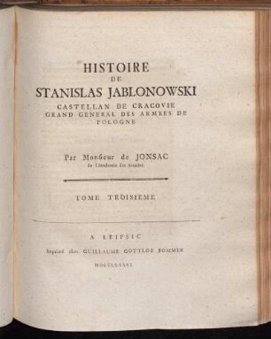 Tome 3: Histoire De Stanislas Jablonowski Castellan De Cracovie Grand General Des Armees De Pologne. Tome troisième