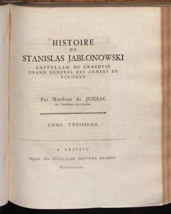 Tome 3: Histoire De Stanislas Jablonowski Castellan De Cracovie Grand General Des Armees De Pologne. Tome troisième