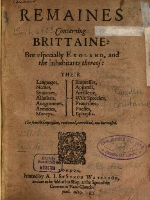 Remaines concerning Britaine : But especially England, and the Inhabitants thereof: Their languages, names, syrnames, allusions ...