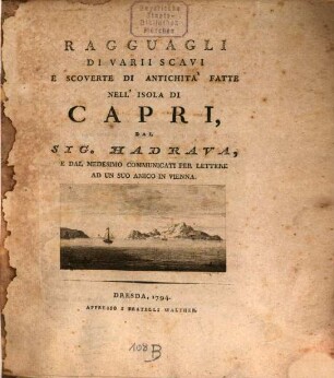 Ragguagli Di Varii Scavi E Scoverte Di Antichità Fatte Nell' Isola Di Capri, Dal Sig. Hadrava, E Dal Medesimo Communicati Per Lettere Ad Un Suo Amico In Vienna