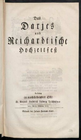 Das Darjes und Reichardtische Hochzeitfest besang in nachstehender Ode D. August Heinrich Ludwig Teichmeyer Jena, den 15. Hornung, 1757.