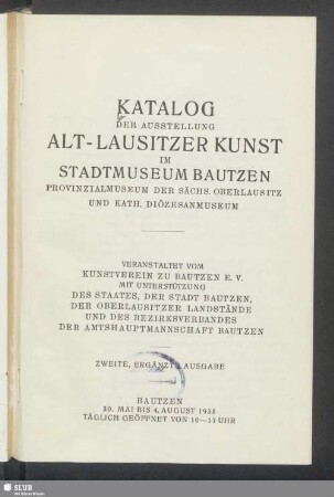 Katalog der Ausstellung Alt-Lausitzer Kunst im Stadtmuseum Bautzen, Provinzialmuseum der sächs. Oberlausitz und kath. Diözesanmuseum : Bautzen, 30. Mai bis 4. August 1935