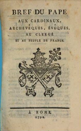 Bref aux Cardinaux, Archeveques, et au peuple de France : [19 Mart. 1792]
