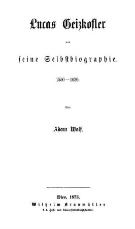 Lucas Geizkofler und seine Selbstbiographie 1550 - 1620 /