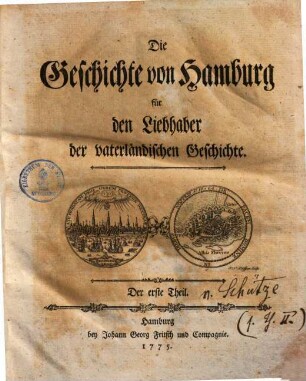 Die Geschichte von Hamburg für den Liebhaber der vaterlaendischen Geschichte, Der erste Theil. Aelteste Hamburgische Geschichte in dem Zeitraume von der Gründung der Stadt Hamburg in Jahr 808 bis zur Erlöschung des männlichen Billingischen Stammes im Jahr 1106