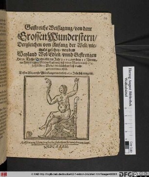 Geistreiche Weissagung/ von dem Grossen Wunderstern : Dergleichen von Anfang der Welt/ niemals gesehen/ von ... Herrn Tycho Brahe aber/ im Jahr 1572. von dem 11 Novem. im Himmlischen Bild der Cassiopeä/ biß in den Martium deß 1574. fast in die 17. Monat/ mit höchstem fleiß in acht genommen worden ; Dessen Allermeiste Würckungen in diesem 1632. Jahr sich ereygnen