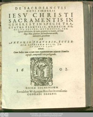 De Sacrosanctis Novi Foederis Jesu Christi Sacramentis In Genere Et In Specie Tractatus Perutilis : Undecim Homiliis Solide, Methodice, Perspicue absolutus, & nunc primum in lucem ... prodiens