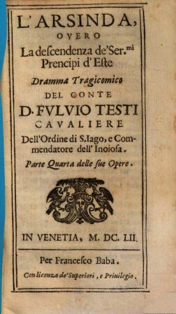Opere Del Sig. Conte Don Fvlvio Testi, 4. L' Arsinda, Overo : La descendenza de' Ser.mi Prencipi d'Este ; Dramma Tragicomico