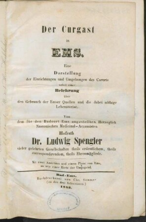 Der Curgast in Ems : Eine Darstellung der Einrichtungen und Umgebungen des Curorts nebst einer Belehrung über den Gebrauch der Emser Quellen und die dabei nöthige Lebensweise