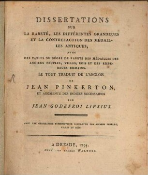 Dissertations Sur La Rareté, Les Differentes Grandeurs Et La Contrefaction Des Médailles Antiques : Avec Des Tables Du Dégré De Rareté Des Médailles Des Anciens Peuples, Villes, Rois Et Des Empereurs Romains