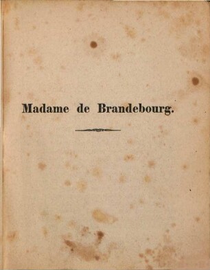 Madame de Brandebourg : historischer Roman, 2