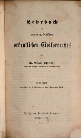 Lehrbuch des gemeinen, deutschen ordentlichen Civilprocesses. 1, Enthaltend die Einleitung und den allgemeinen Theil