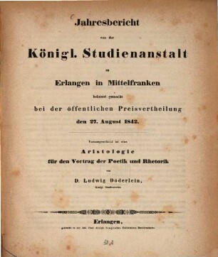 Aristologie für den Vortrag der Poetik und Rhetorik : Jahresbericht von der Königl. Studienanstalt zu Erlangen in Mittelfranken bekannt gemacht bei der öffentlichen Preisvertheilung den 27. August 1842