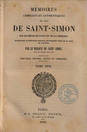 Mémoires complets et authentiques du duc de Saint-Simon sur le siècle de Louis XIV et la Régence. 17