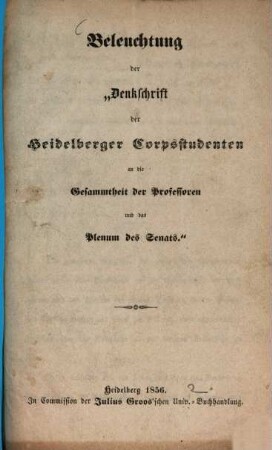 Beleuchtung der "Denkschrift der Heidelberger Corpsstudenten an die Gesammtheit der Professoren und das Plenum des Senats"