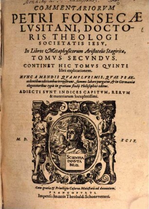 Commentariorvm Petri Fonsecae Lvsitani, Doctoris Theologi Societatis Iesv, In Libros Metaphysicorum Aristotelis Stagiritae, Tomvs ..., 2