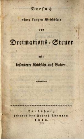 Versuch einer kurzen Geschichte der Decimations-Steuer mit besonderer Rücksicht auf Baiern