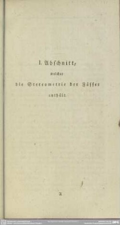 I. Abschnitt, welcher die Stereometrie der Fässer enthält