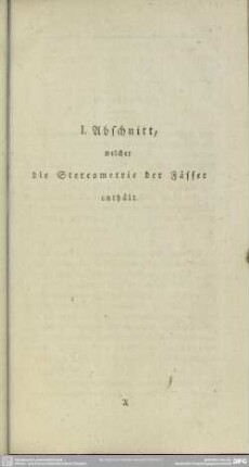 I. Abschnitt, welcher die Stereometrie der Fässer enthält