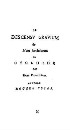 De Descensu Gravium de Motu Pendulorum in Cycloide De Motu Proiectiolium.
