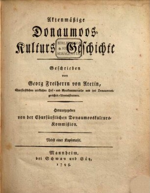 Aktenmäßige Donaumoos-Kulturs-Geschichte : Nebst einer Kupfertafel