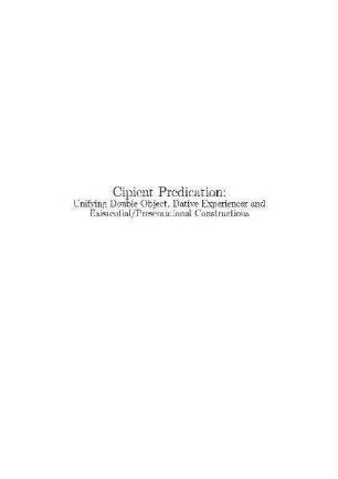Cipient predication : unifying double object, dative experiencer and existential/presentational constructions