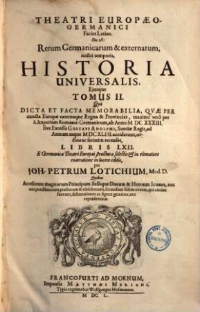 Theatri Europaeo-germanici facies latina : Hoc est: rerum Germanicarum & externarum nostri temporis historia universalis. 2., 1633 - 1643 : Libri LXII ...