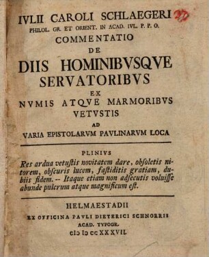 Iulii Caroli Schlaegeri Commentatio de diis hominibusque servatoribus ex numis atque marmoribus vetustis ad varia epistolarum Paulinarum loca : [cum 4 tab. aen.]