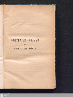 Portraits intimes du dix-huitième siècle : études nouvelles d'après les lettres autographes et les documents inédits
