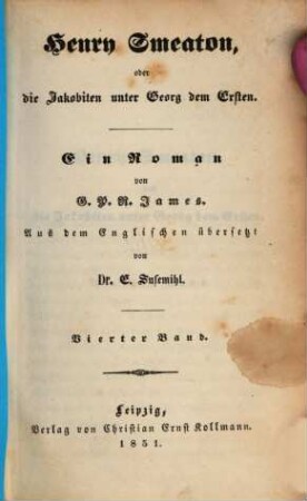 Henry Smeaton oder die Jakobiten unter Georg dem Ersten : Ein Roman von G. P. R. James. Aus dem Englischen übersetzt von E. Susemihl, 4