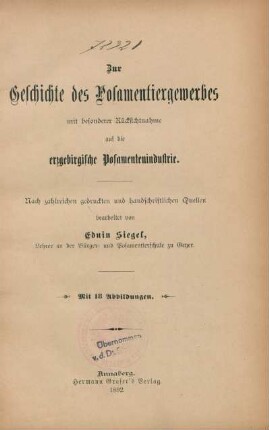 Zur Geschichte des Posamentiergewerbes mit besonderer Rücksichtnahme auf die erzgebirgische Posamentenindustrie ; mit 18 Abbildungen