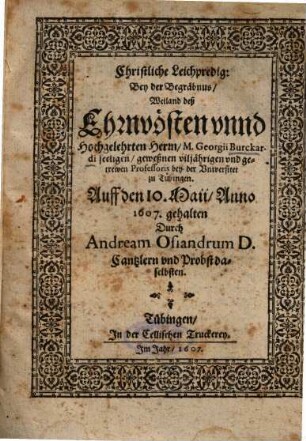 Christliche Leichpredig, Bey der Begräbnus, Weiland deß Ehrnvösten unnd Hochgelehrten Herrn, M. Georgii Burckardi ...