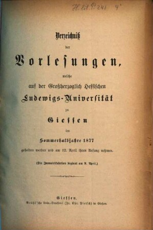 Verzeichniß der Vorlesungen, welche auf der Großherzoglich Hessischen Universität zu Gießen im bevorstehenden Halbjahr gehalten werden. 1877, 1877. SH.