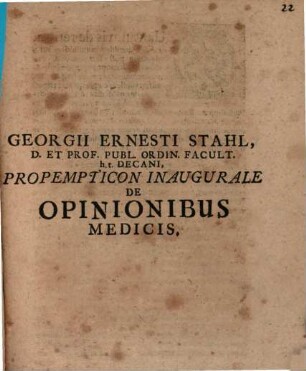 Georgii Ernesti Stahl ... Propempt. inaug. de opinionibus medicis
