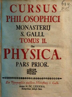 Cursus Philosophicus Monasterii S. Galli. 2, Tomus II. Seu Physica. Pars Prior