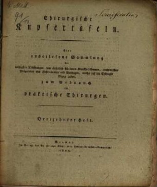 Chirurgische Kupfertafeln : eine auserlesene Sammlung der nöthigsten Abbildungen von äusserlich sichtbaren Krankheitsformen, anatomischen Präparaten und Instrumenten und Bandagen, welche auf die Chirurgie Bezug haben ; zum Gebrauch für praktische Chirurgen, H. 13