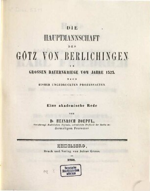 Die Hauptmannschaft des Götz von Berlichingen im großen Bauernkriege vom Jahre 1525 : nach bisher ungedruckten Prozessacten ; eine akademisch Rede