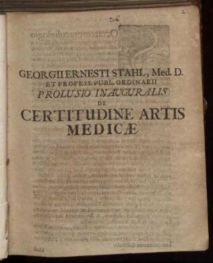 Georgii Ernesti Stahl, Med. D. Et Profess. Publ. Ordinarii Prolusio Inauguralis De Certitudine Artis Medicae