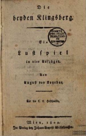 Die beyden Klingsberg : Ein Lustspiel in vier Aufzügen ; Für die k. k. Hoftheater