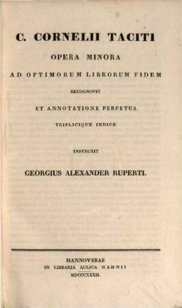 C. Cornelii Taciti Opera : ad optimorum librorum fidem, 4. Libellum de germania, Vitam agricolae et dialogum, De oratoribus complectens