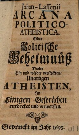 Arcana politico-atheistica : oder politische Geheimnüß vieler hin und wieder versteckten, unartigen Atheisten ...